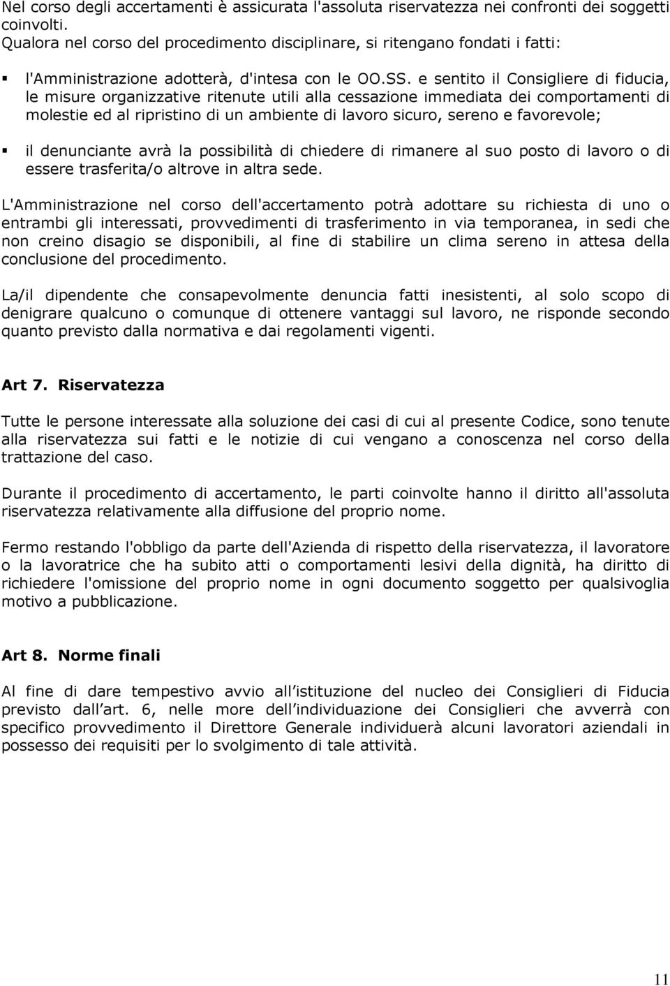 e sentito il Consigliere di fiducia, le misure organizzative ritenute utili alla cessazione immediata dei comportamenti di molestie ed al ripristino di un ambiente di lavoro sicuro, sereno e