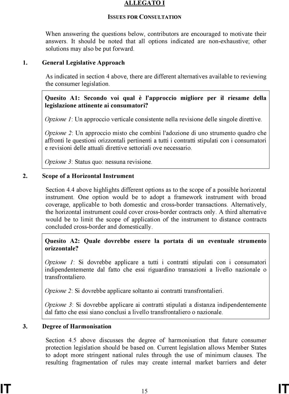 General Legislative Approach As indicated in section 4 above, there are different alternatives available to reviewing the consumer legislation.