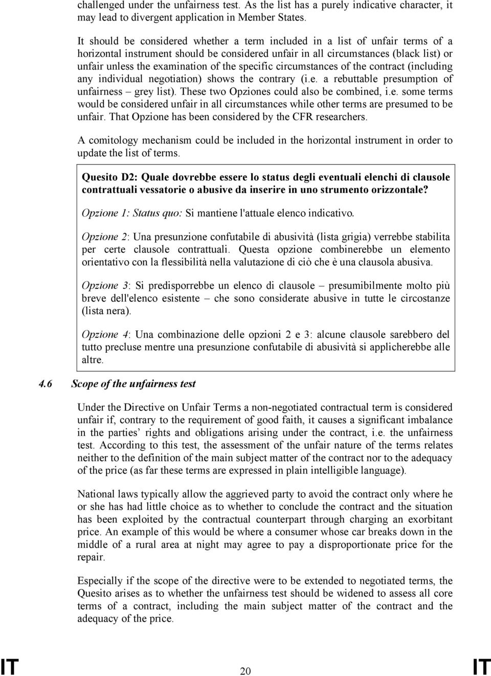 the specific circumstances of the contract (including any individual negotiation) shows the contrary (i.e. a rebuttable presumption of unfairness grey list).