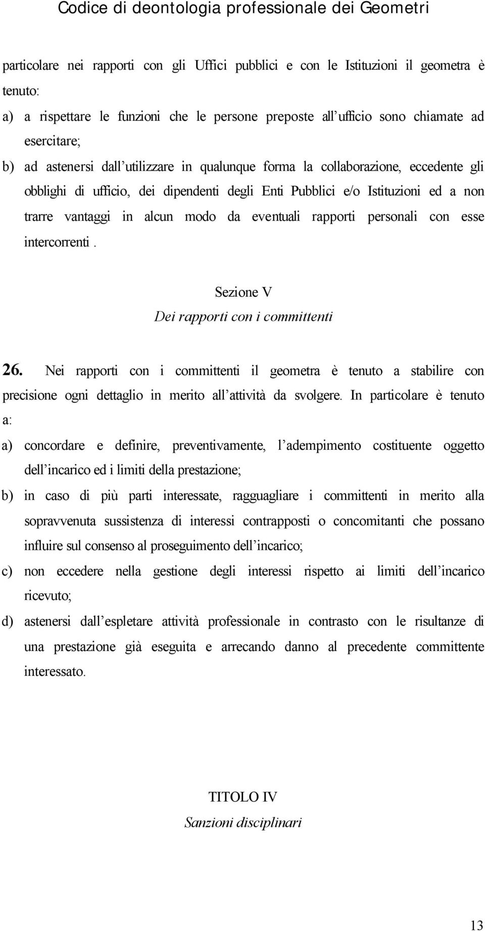 eventuali rapporti personali con esse intercorrenti. Sezione V Dei rapporti con i committenti 26.