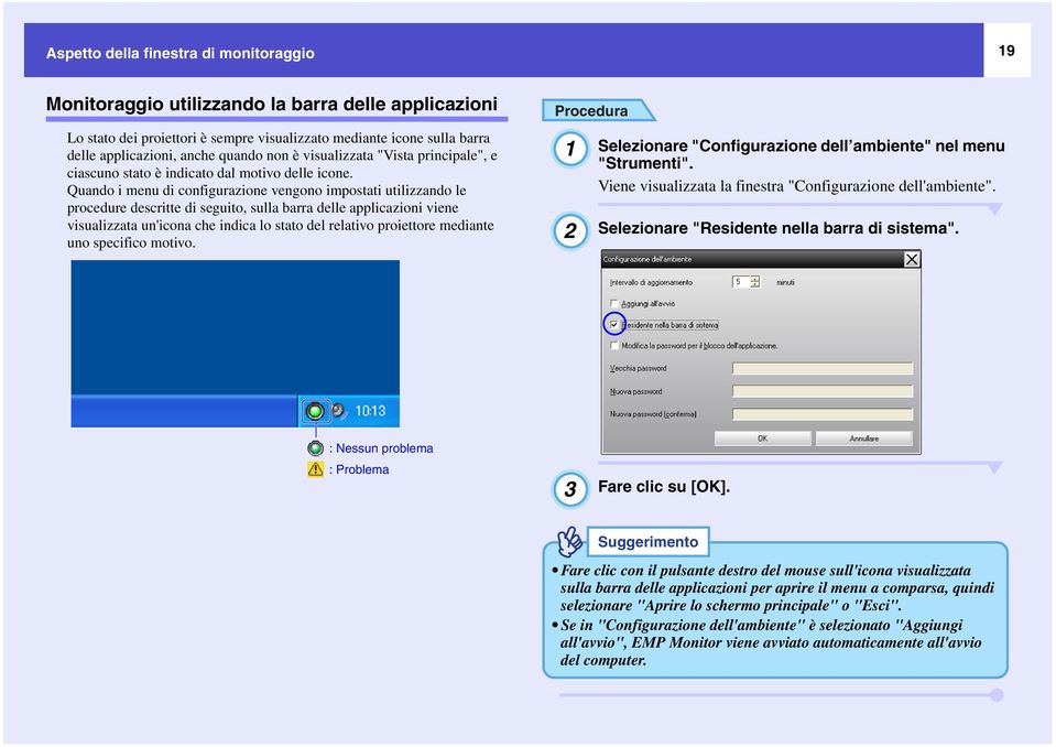 Quando i menu di configurazione vengono impostati utilizzando le procedure descritte di seguito, sulla barra delle applicazioni viene visualizzata un'icona che indica lo stato del relativo proiettore