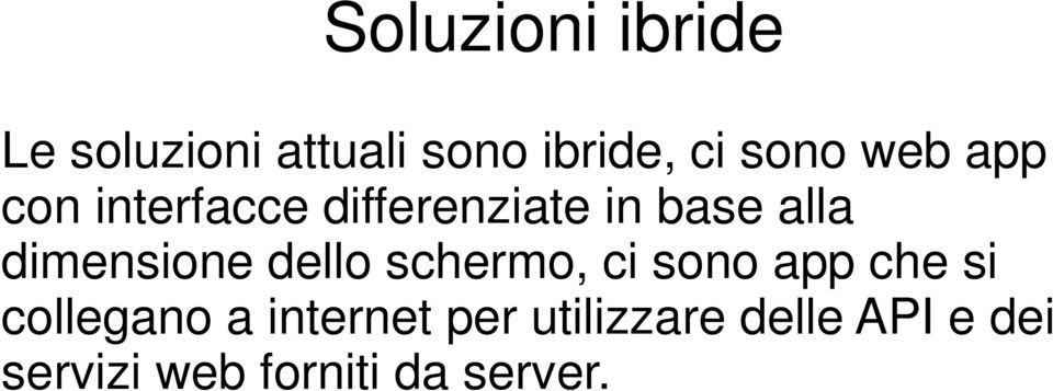 dimensione dello schermo, ci sono app che si collegano a