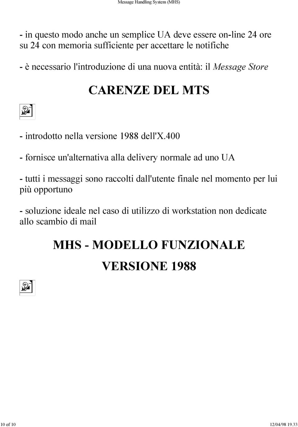 400 - fornisce un'alternativa alla delivery normale ad uno UA - tutti i messaggi sono raccolti dall'utente finale nel momento per lui