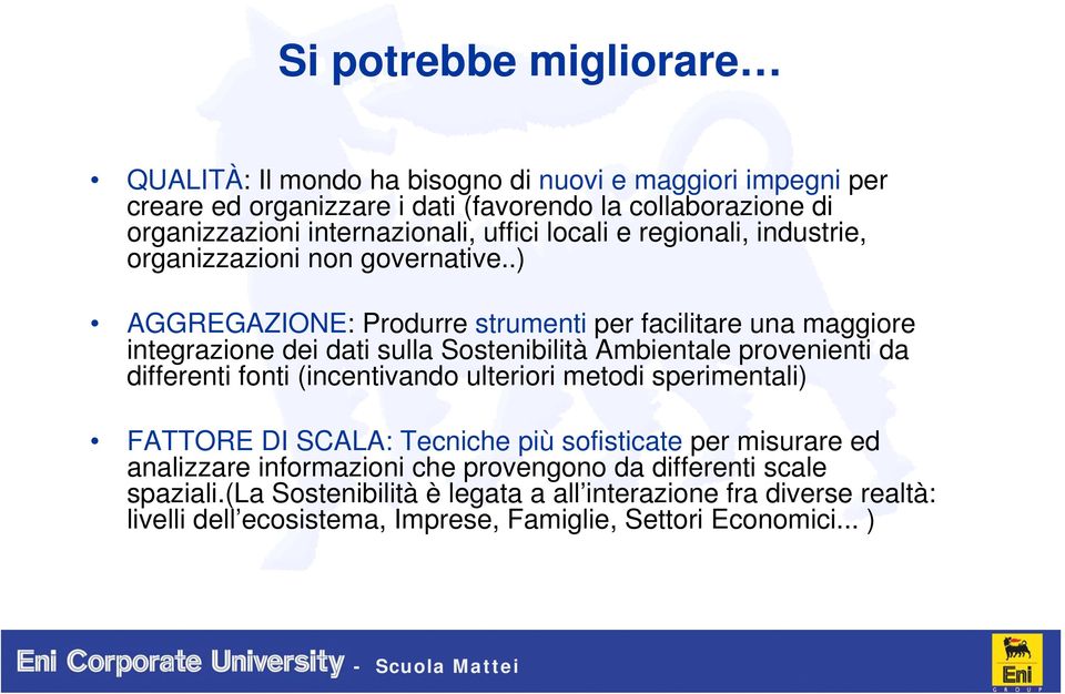 .) AGGREGAZIONE: Produrre strumenti per facilitare una maggiore integrazione dei dati sulla Sostenibilità Ambientale provenienti da differenti fonti (incentivando ulteriori