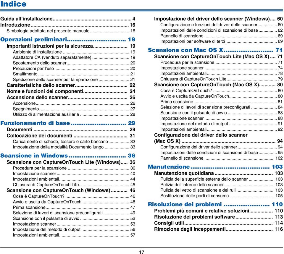 .. 21 Caratteristiche dello scanner... 22 Nome e funzioni dei componenti... 24 Accensione dello scanner... 26 Accensione... 26 Spegnimento... 27 Utilizzo di alimentazione ausiliaria.