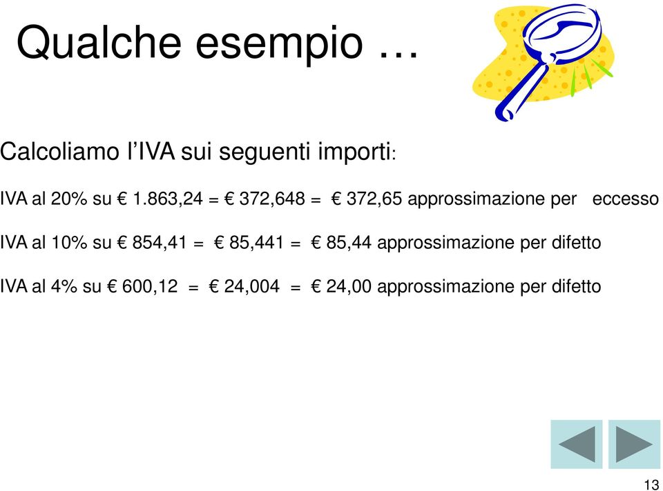 863,24 = 372,648 = 372,65 approssimazione per eccesso IVA al 10%