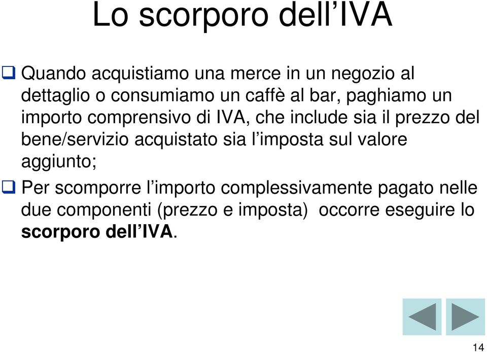 bene/servizio acquistato sia l imposta sul valore aggiunto; Per scomporre l importo