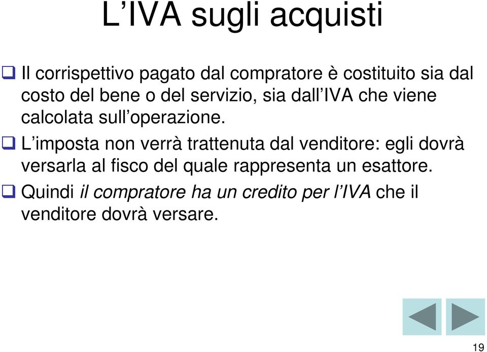 L imposta non verrà trattenuta dal venditore: egli dovrà versarla al fisco del quale