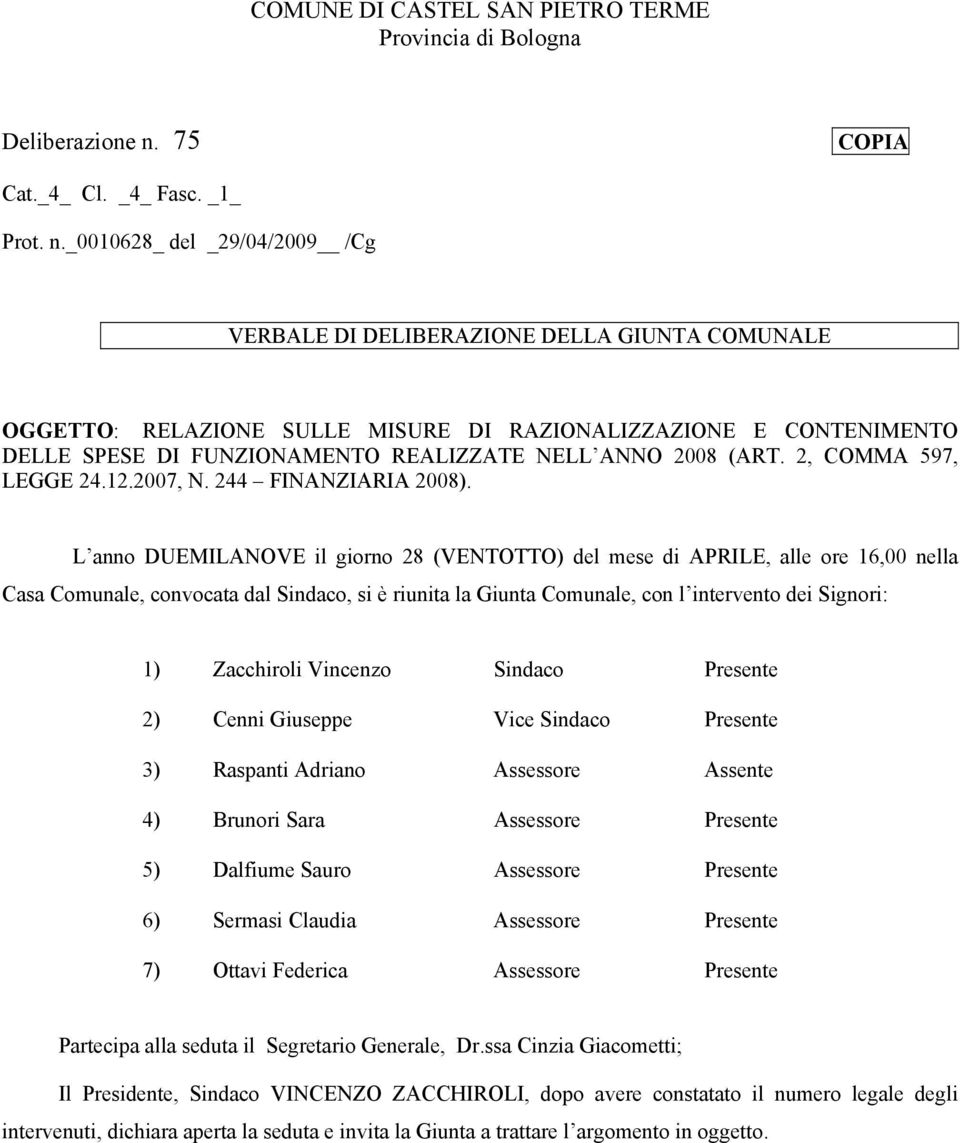 _0010628_ del _29/04/2009 /Cg VERBALE DI DELIBERAZIONE DELLA GIUNTA COMUNALE OGGETTO: RELAZIONE SULLE MISURE DI RAZIONALIZZAZIONE E CONTENIMENTO DELLE SPESE DI FUNZIONAMENTO REALIZZATE NELL ANNO 2008