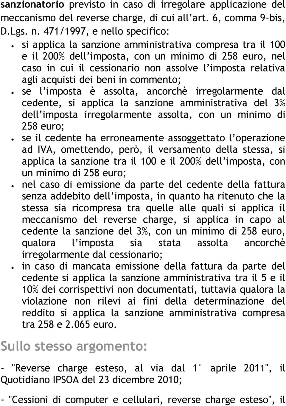 agli acquisti dei beni in commento; se l imposta è assolta, ancorchè irregolarmente dal cedente, si applica la sanzione amministrativa del 3% dell imposta irregolarmente assolta, con un minimo di 258