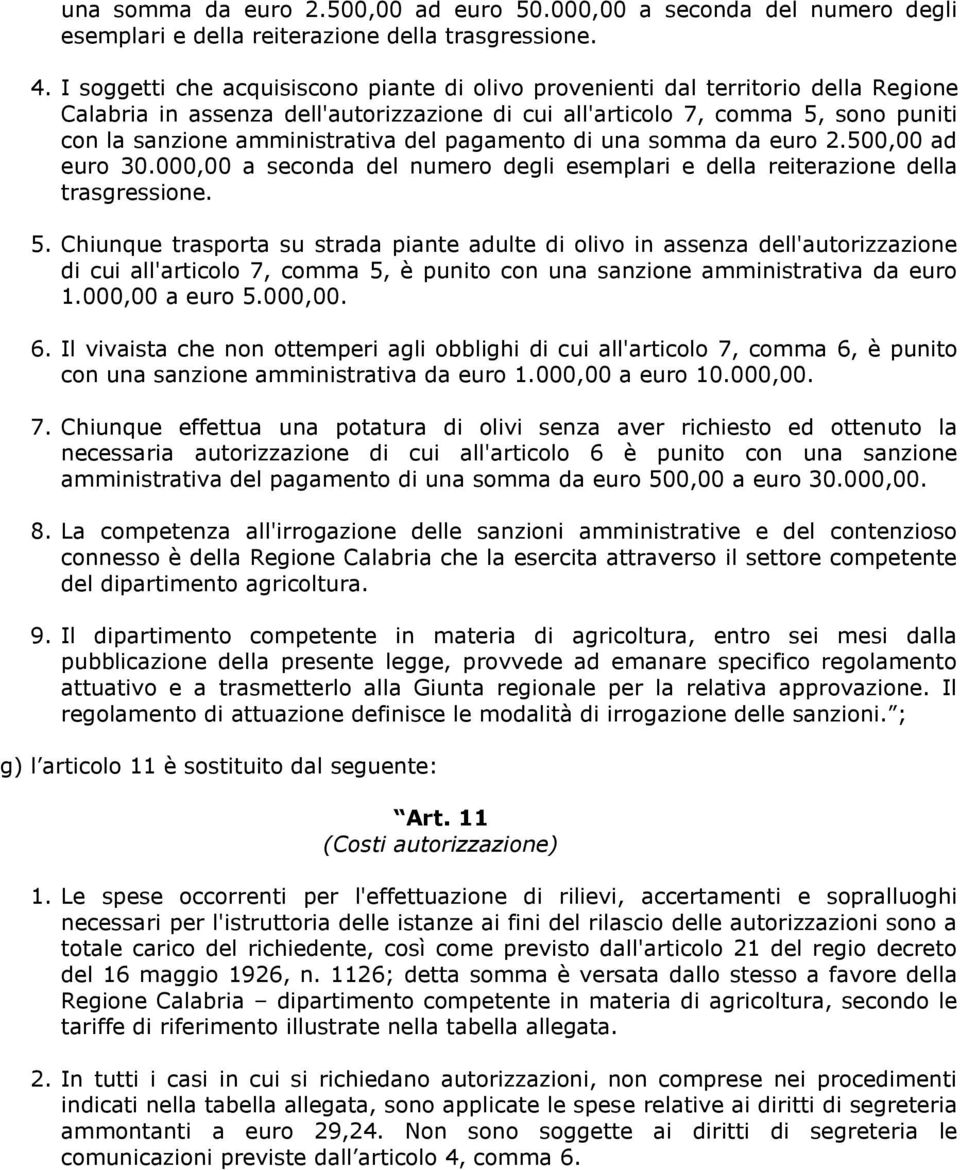 del pagamento di una somma da euro 2.500,00 ad euro 30.000,00 a seconda del numero degli esemplari e della reiterazione della trasgressione. 5.