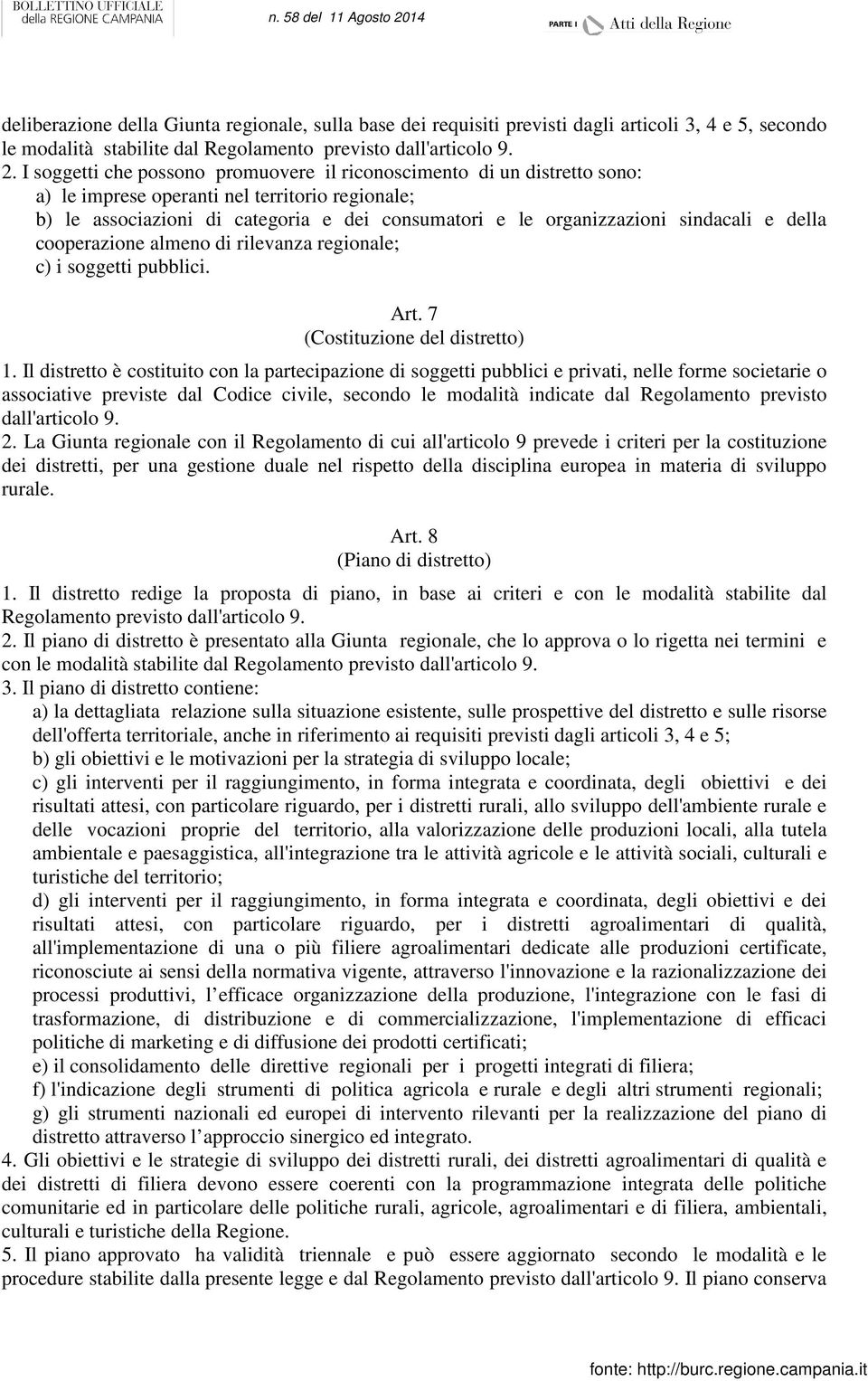 sindacali e della cooperazione almeno di rilevanza regionale; c) i soggetti pubblici. Art. 7 (Costituzione del distretto) 1.