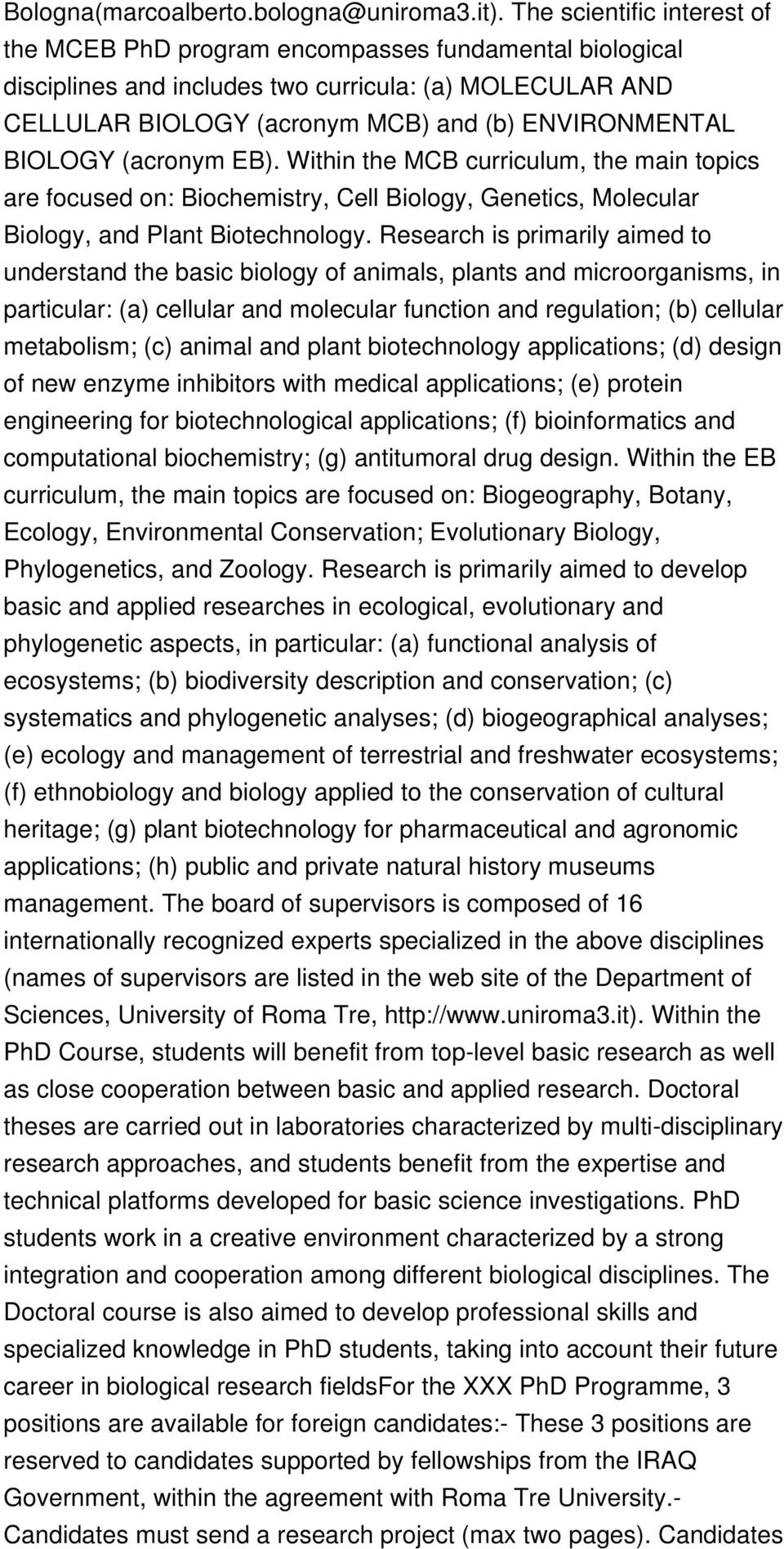 BIOLOGY (acronym EB). Within the MCB curriculum, the main topics are focused on: Biochemistry, Cell Biology, Genetics, Molecular Biology, and Plant Biotechnology.