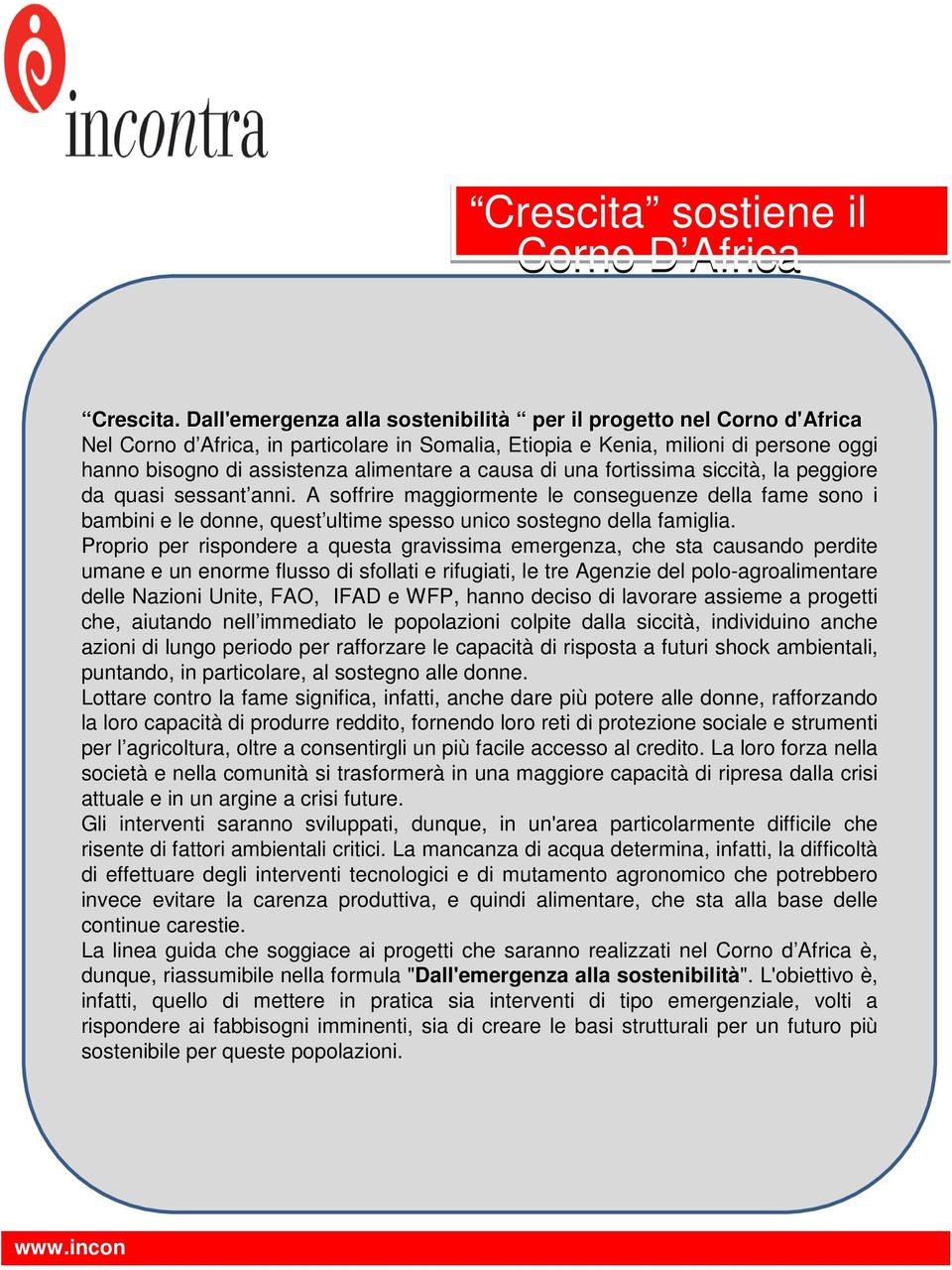 causa di una fortissima siccità, la peggiore da quasi sessant anni. A soffrire maggiormente le conseguenze della fame sono i bambini e le donne, quest ultime spesso unico sostegno della famiglia.