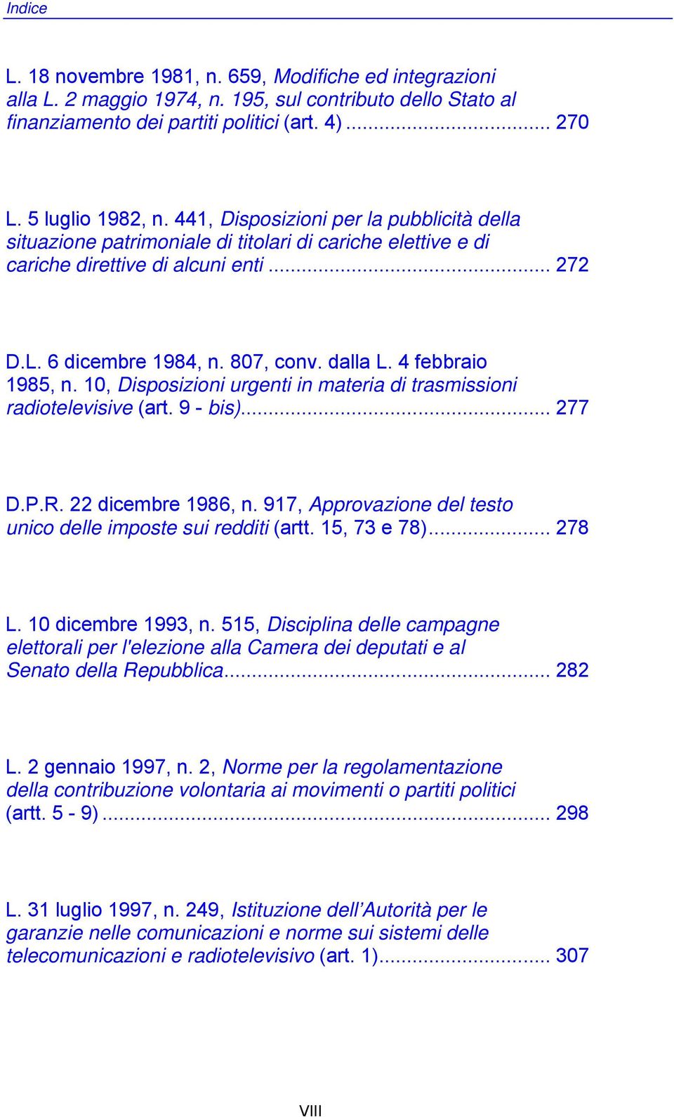 4 febbraio 1985, n. 10, Disposizioni urgenti in materia di trasmissioni radiotelevisive (art. 9 - bis)... 277 D.P.R. 22 dicembre 1986, n.