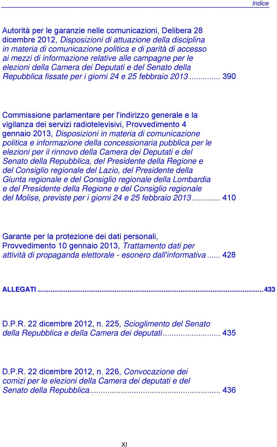 .. 390 Commissione parlamentare per l'indirizzo generale e la vigilanza dei servizi radiotelevisivi, Provvedimento 4 gennaio 2013, Disposizioni in materia di comunicazione politica e informazione