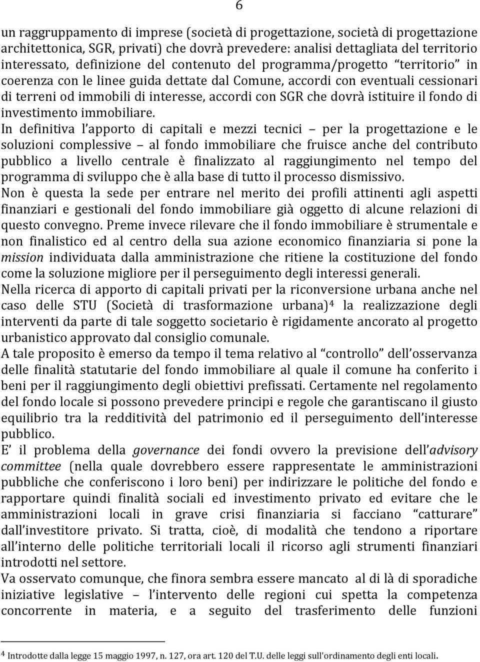 istituire il fondo di investimento immobiliare.