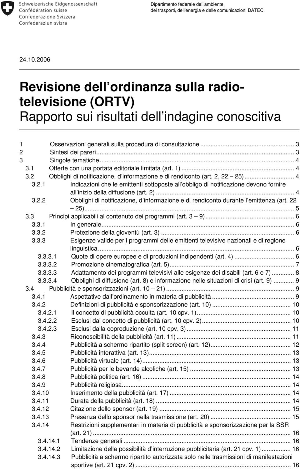 .. 3 3 Singole tematiche... 4 3.1 Offerte con una portata editoriale limitata (art. 1)... 4 3.2 