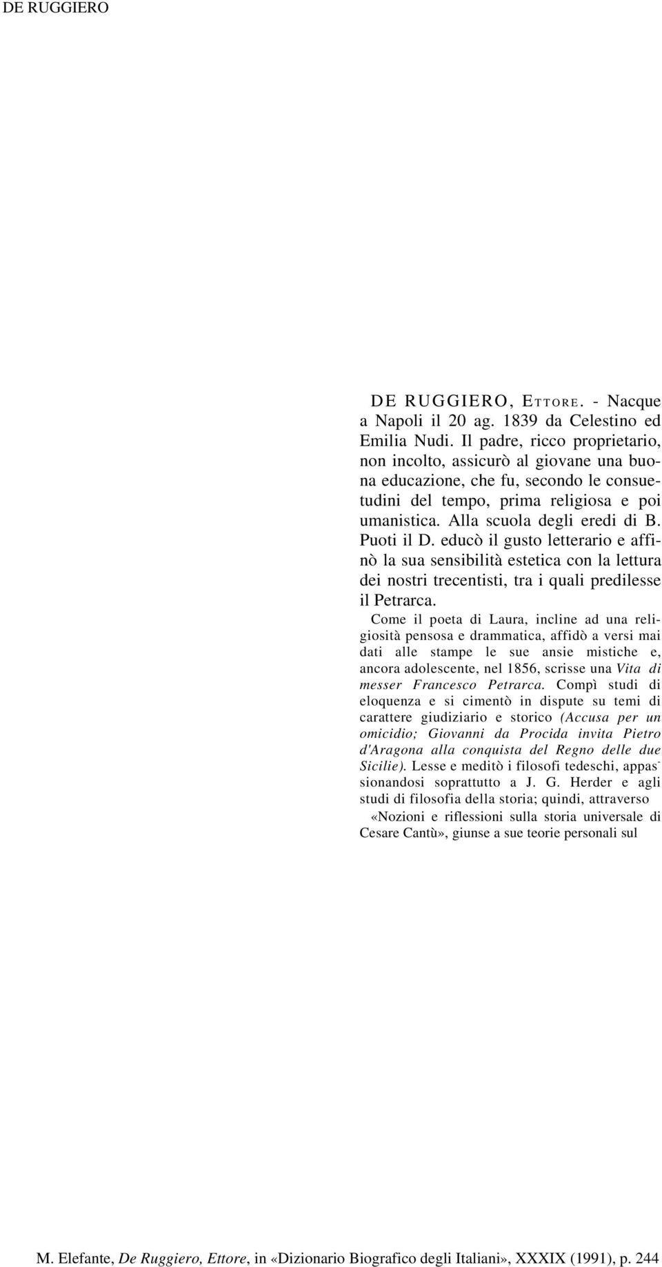 Puoti il D. educò il gusto letterario e affinò la sua sensibilità estetica con la lettura dei nostri trecentisti, tra i quali predilesse il Petrarca.