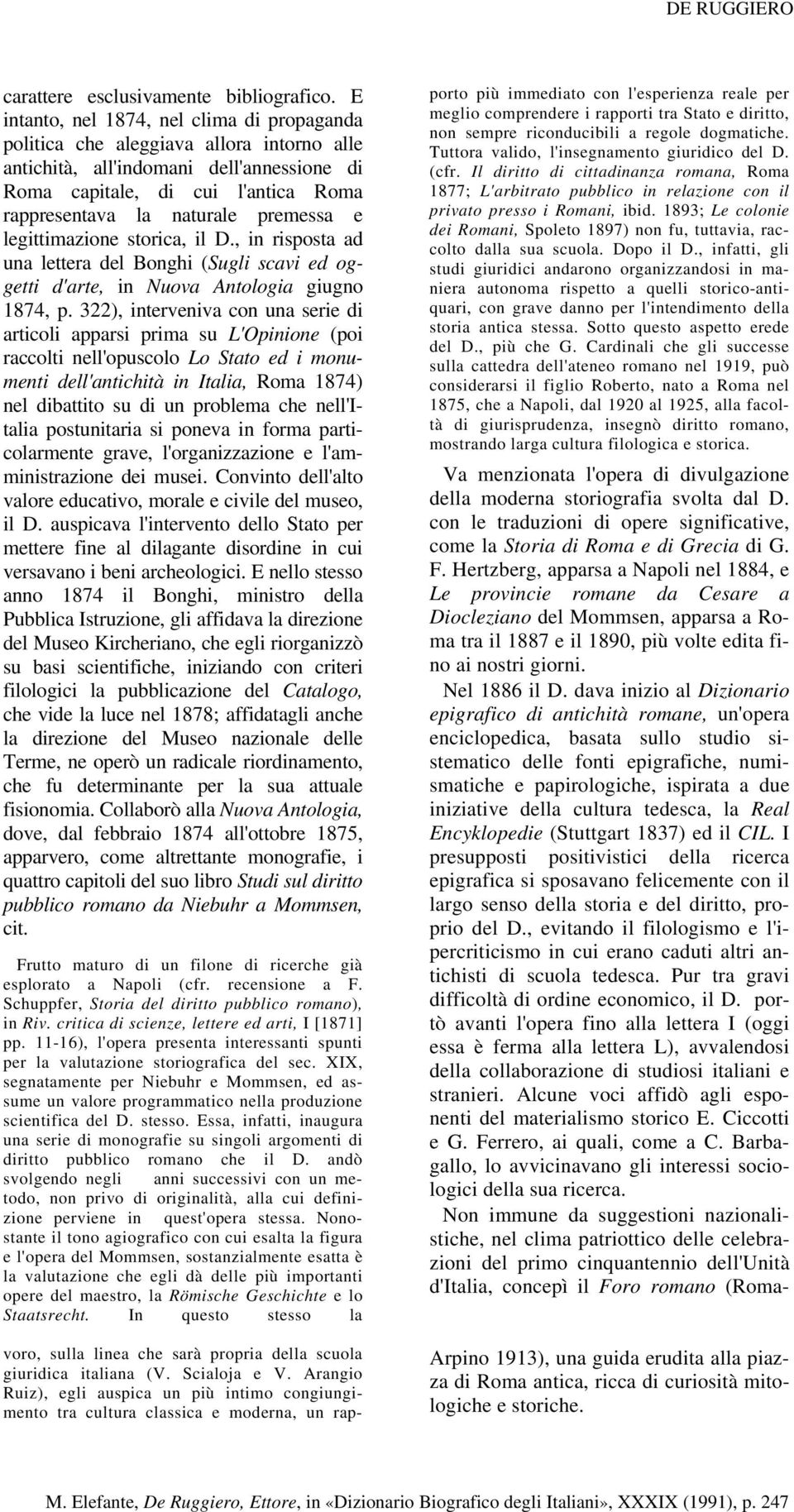 premessa e legittimazione storica, il D., in risposta ad una lettera del Bonghi (Sugli scavi ed oggetti d'arte, in Nuova Antologia giugno 1874, p.