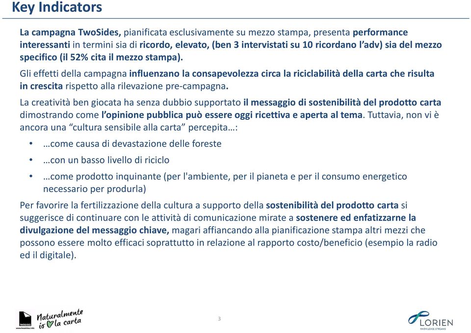 Gli effetti della campagna influenzano la consapevolezza circa la riciclabilità della carta che risulta in crescita rispetto alla rilevazione pre-campagna.