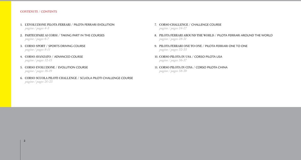 CORSO CHALLENGE / CHALLENGE COURSE pagine / pages 24-27 8. PILOTA FERRARI AROUND THE WORLD / pilota ferrari around the world pagine / pages 28-31 9.