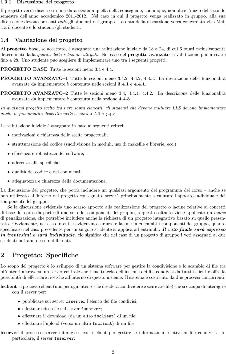 La data della discussione verrà concordata via email tra il docente e lo studenti/gli studenti. 1.