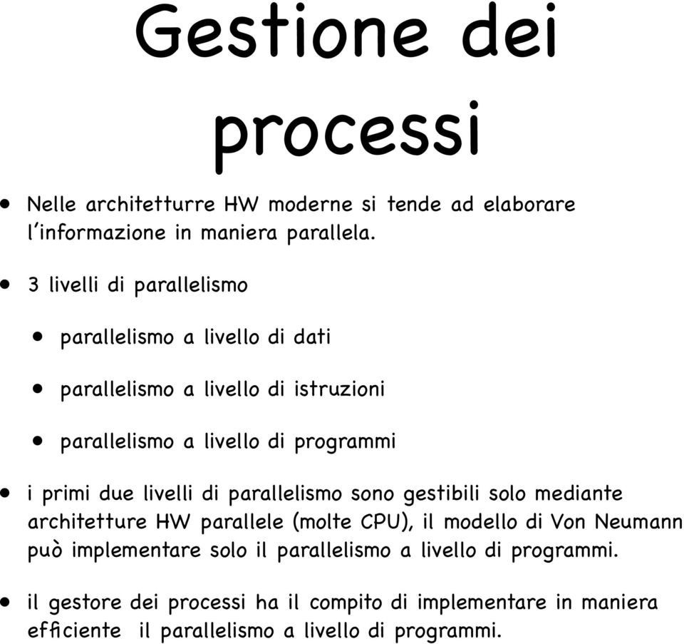 due livelli di parallelismo sono gestibili solo mediante architetture HW parallele (molte CPU), il modello di Von Neumann può