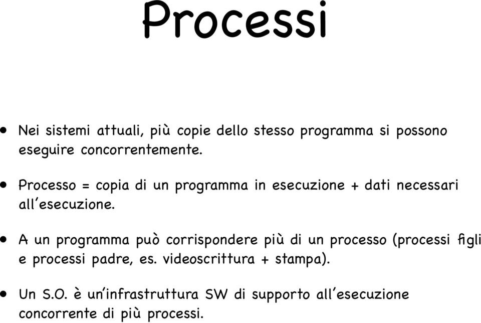 Processo = copia di un programma in esecuzione + dati necessari all esecuzione.