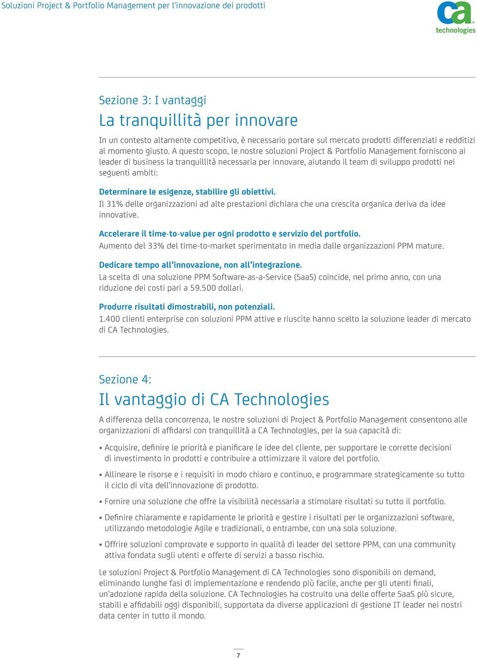 Determinare le esigenze, stabilire gli obiettivi. Il 31% delle organizzazioni ad alte prestazioni dichiara che una crescita organica deriva da idee innovative.