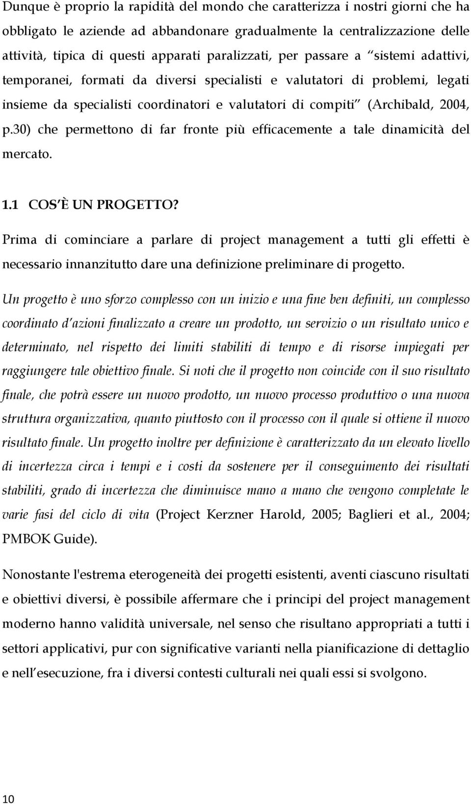 p.30) che permettono di far fronte più efficacemente a tale dinamicità del mercato. 1.1 COS È UN PROGETTO?