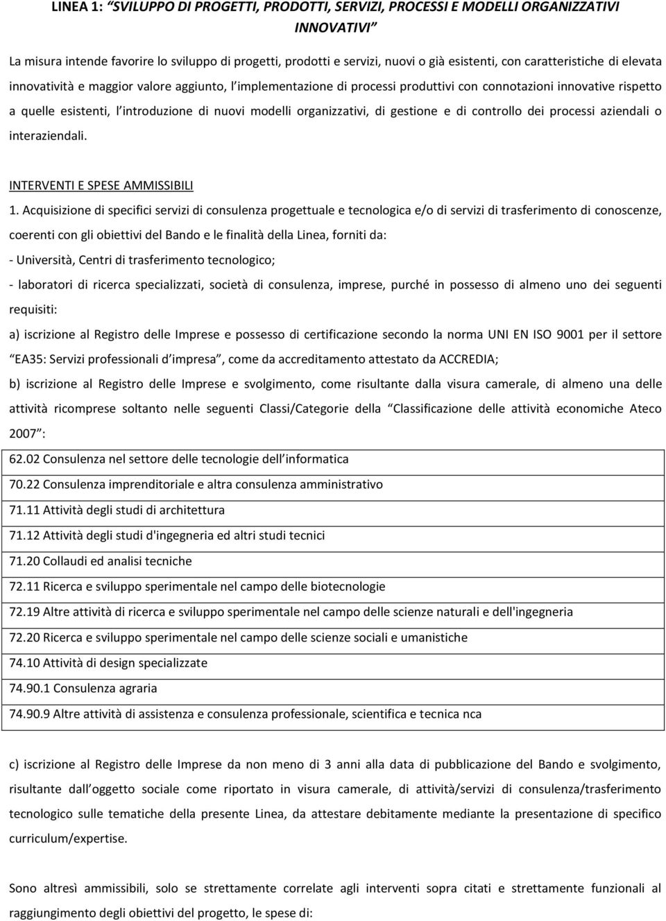 organizzativi, di gestione e di controllo dei processi aziendali o interaziendali. INTERVENTI E SPESE AMMISSIBILI 1.