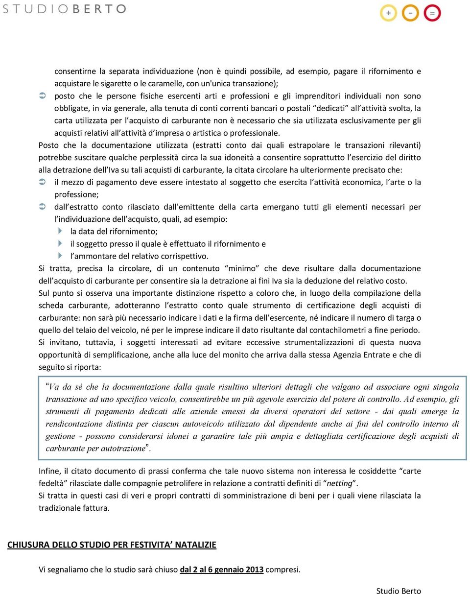 l acquisto di carburante non è necessario che sia utilizzata esclusivamente per gli acquisti relativi all attività d impresa o artistica o professionale.