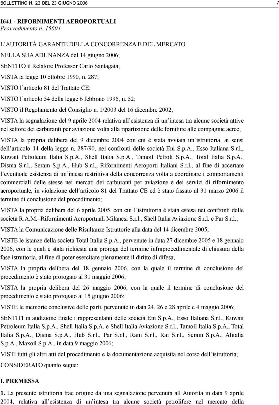 287; VISTO l articolo 81 del Trattato CE; VISTO l articolo 54 della legge 6 febbraio 1996, n. 52; VISTO il Regolamento del Consiglio n.