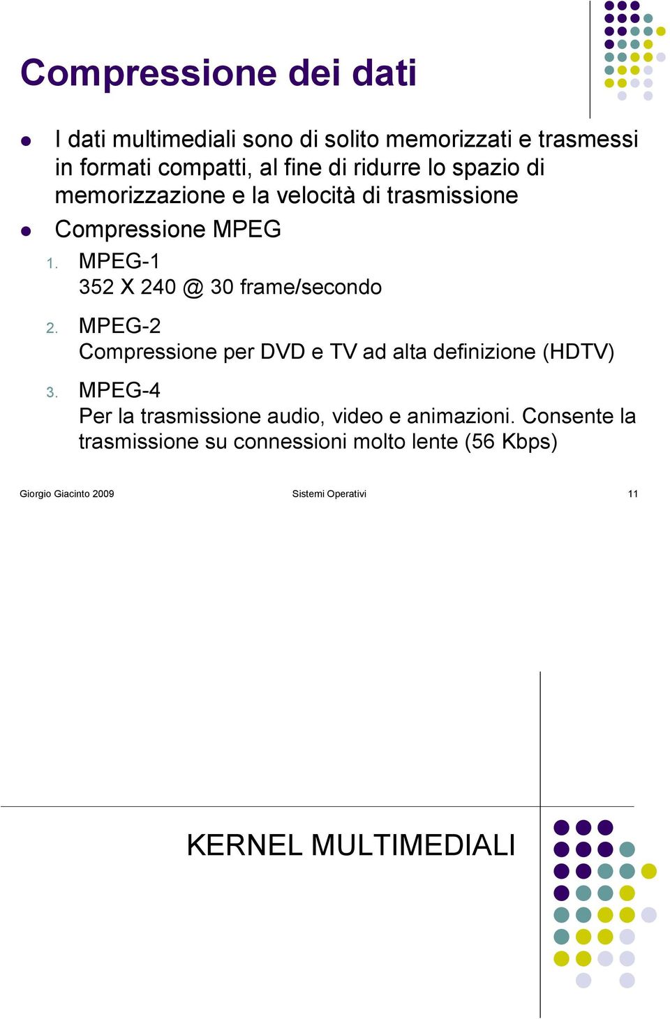memorizzazione e la velocità di trasmissione! Compressione MPEG 1. MPEG-1 352 X 240 @ 30 frame/secondo 2.