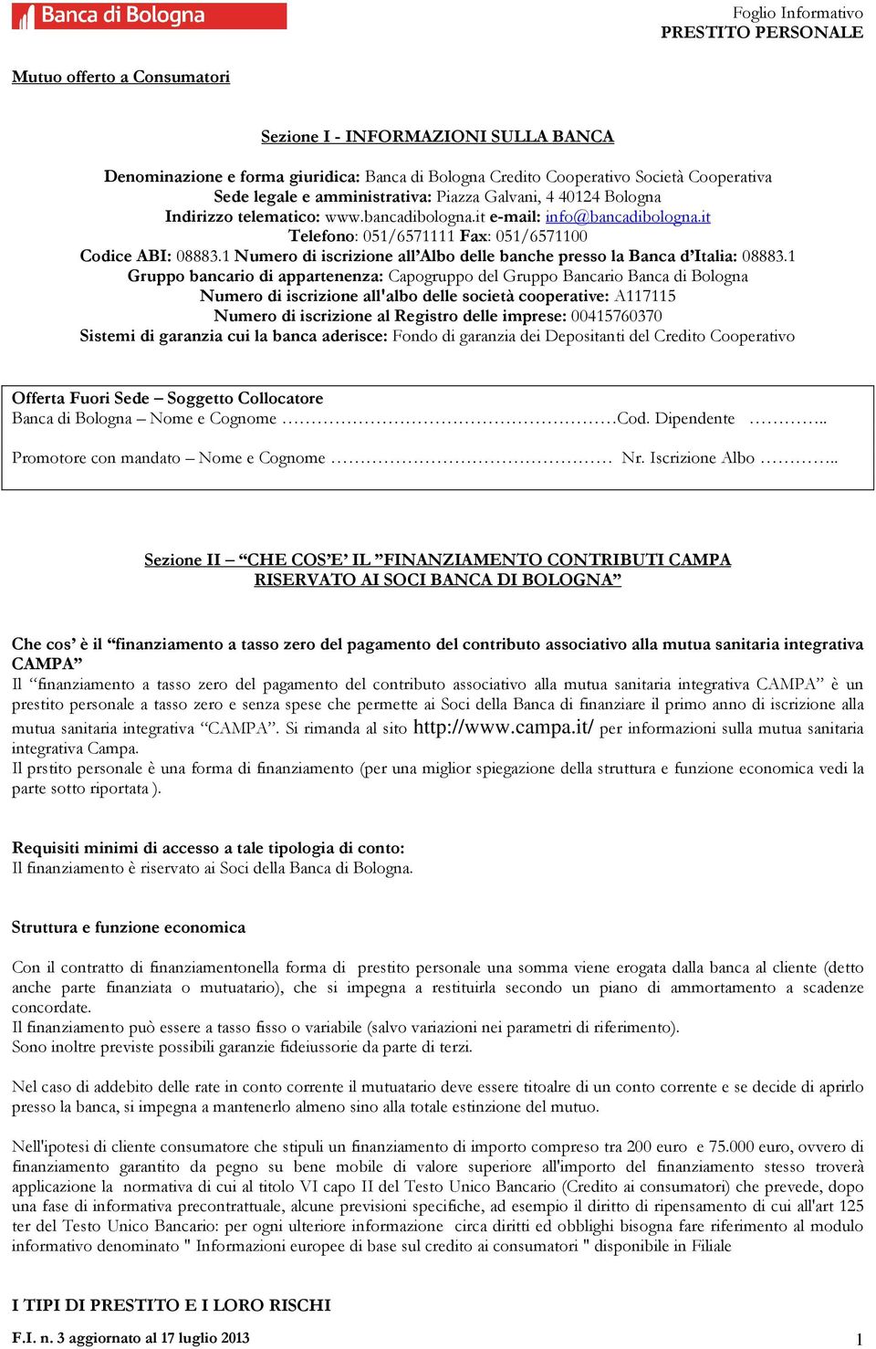 1 Numero di iscrizione all Albo delle banche presso la Banca d Italia: 08883.