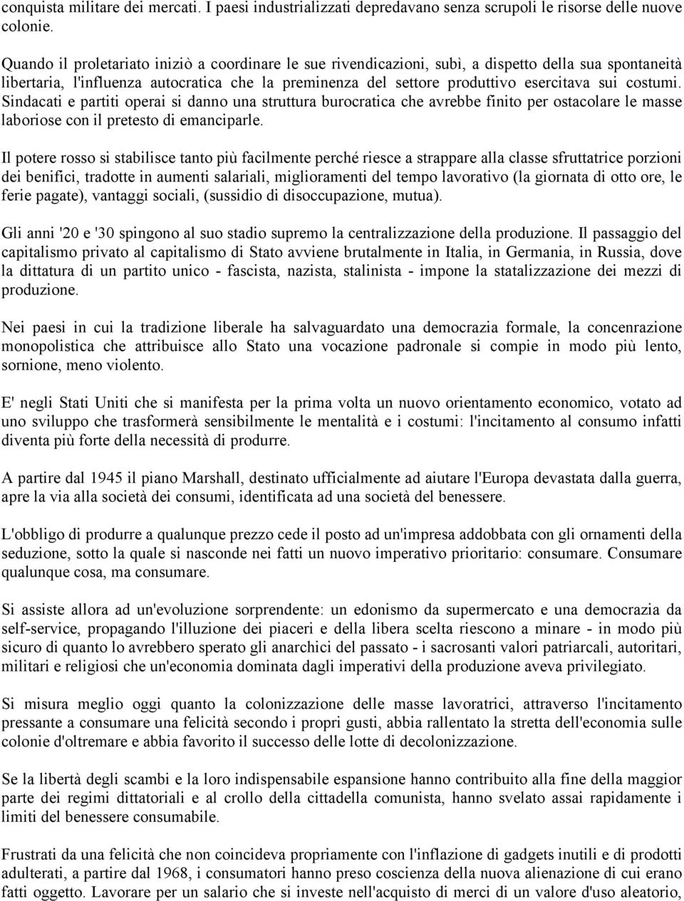 costumi. Sindacati e partiti operai si danno una struttura burocratica che avrebbe finito per ostacolare le masse laboriose con il pretesto di emanciparle.