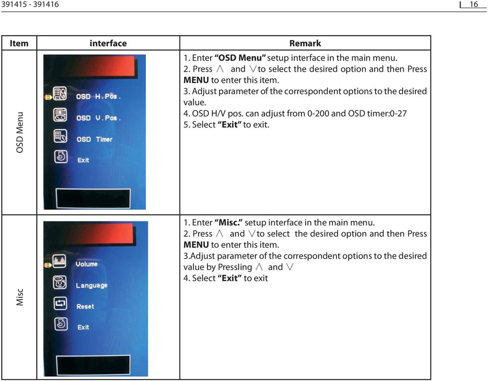 Adjust parameter of the correspondent options to the desired value. 4. OSD H/V pos. can adjust from 0-200 and OSD timer:0-27 5.