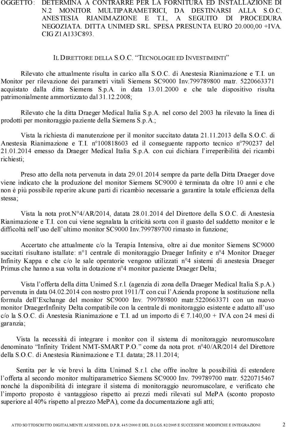 I. un Monitor per rilevazione dei parametri vitali Siemens SC9000 Inv.799789800 matr. 5220663371 acquistato dalla ditta Siemens S.p.A. in data 13.01.