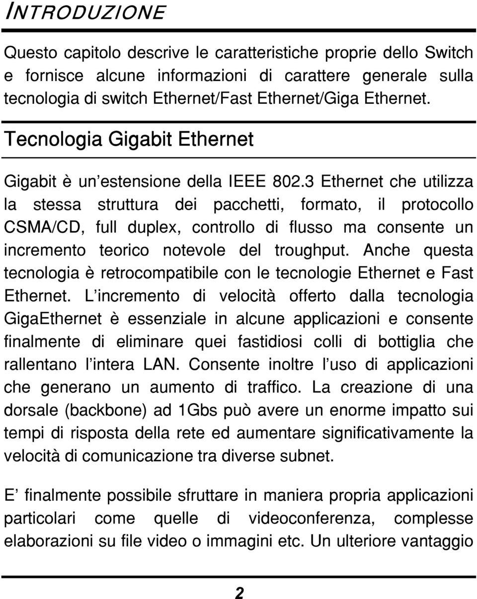 3 Ethernet che utilizza la stessa struttura dei pacchetti, formato, il protocollo CSMA/CD, full duplex, controllo di flusso ma consente un incremento teorico notevole del troughput.