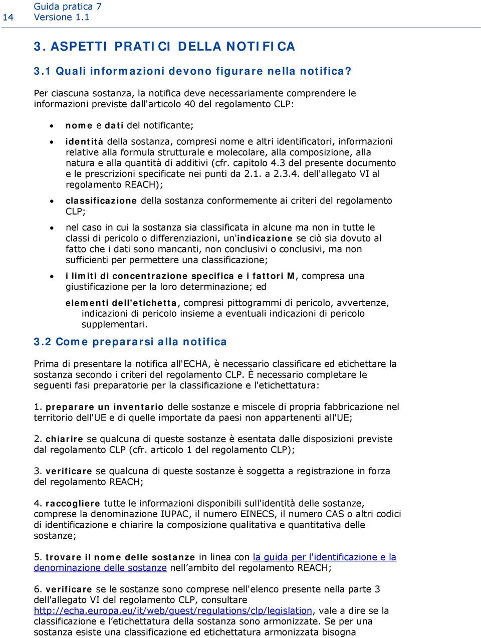 e altri identificatori, informazioni relative alla formula strutturale e molecolare, alla composizione, alla natura e alla quantità di additivi (cfr. capitolo 4.