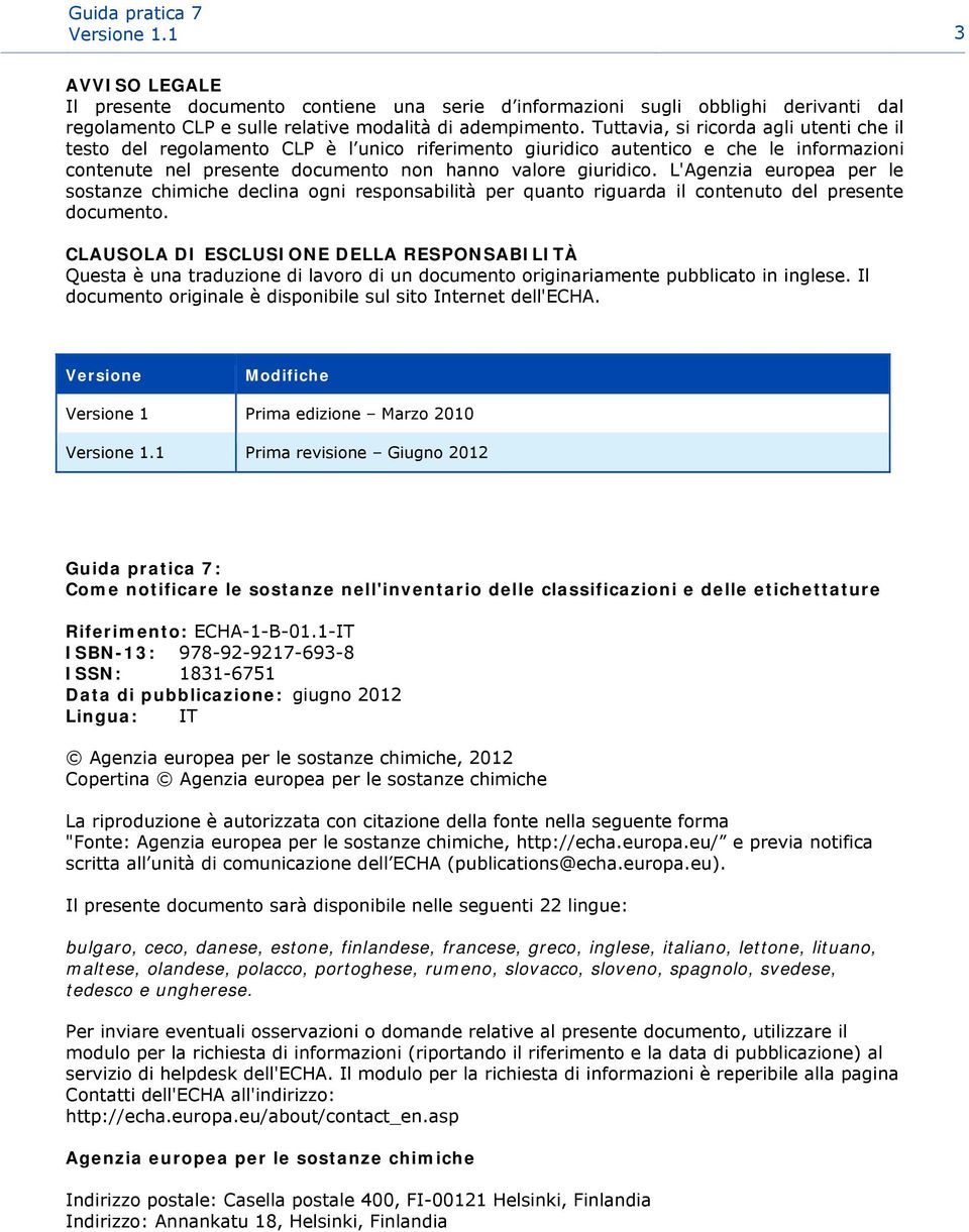 L'Agenzia europea per le sostanze chimiche declina ogni responsabilità per quanto riguarda il contenuto del presente documento.