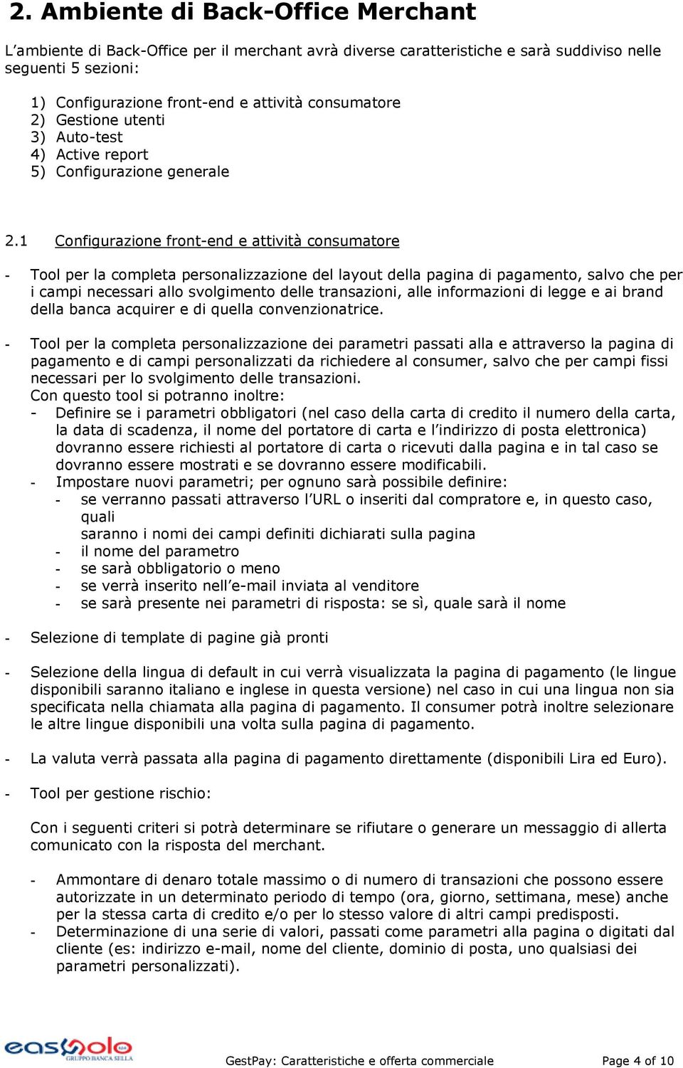 1 Configurazione front-end e attività consumatore - Tool per la completa personalizzazione del layout della pagina di pagamento, salvo che per i campi necessari allo svolgimento delle transazioni,