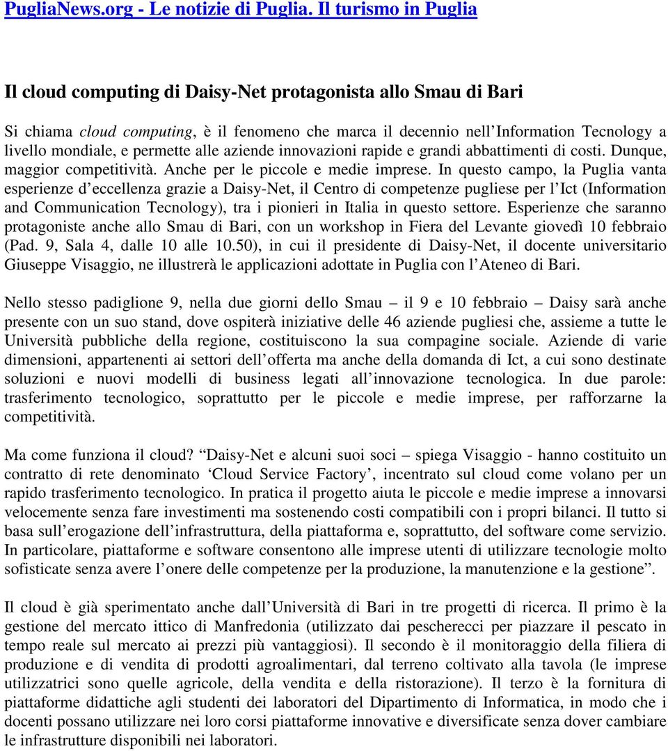 permette alle aziende innovazioni rapide e grandi abbattimenti di costi. Dunque, maggior competitività. Anche per le piccole e medie imprese.