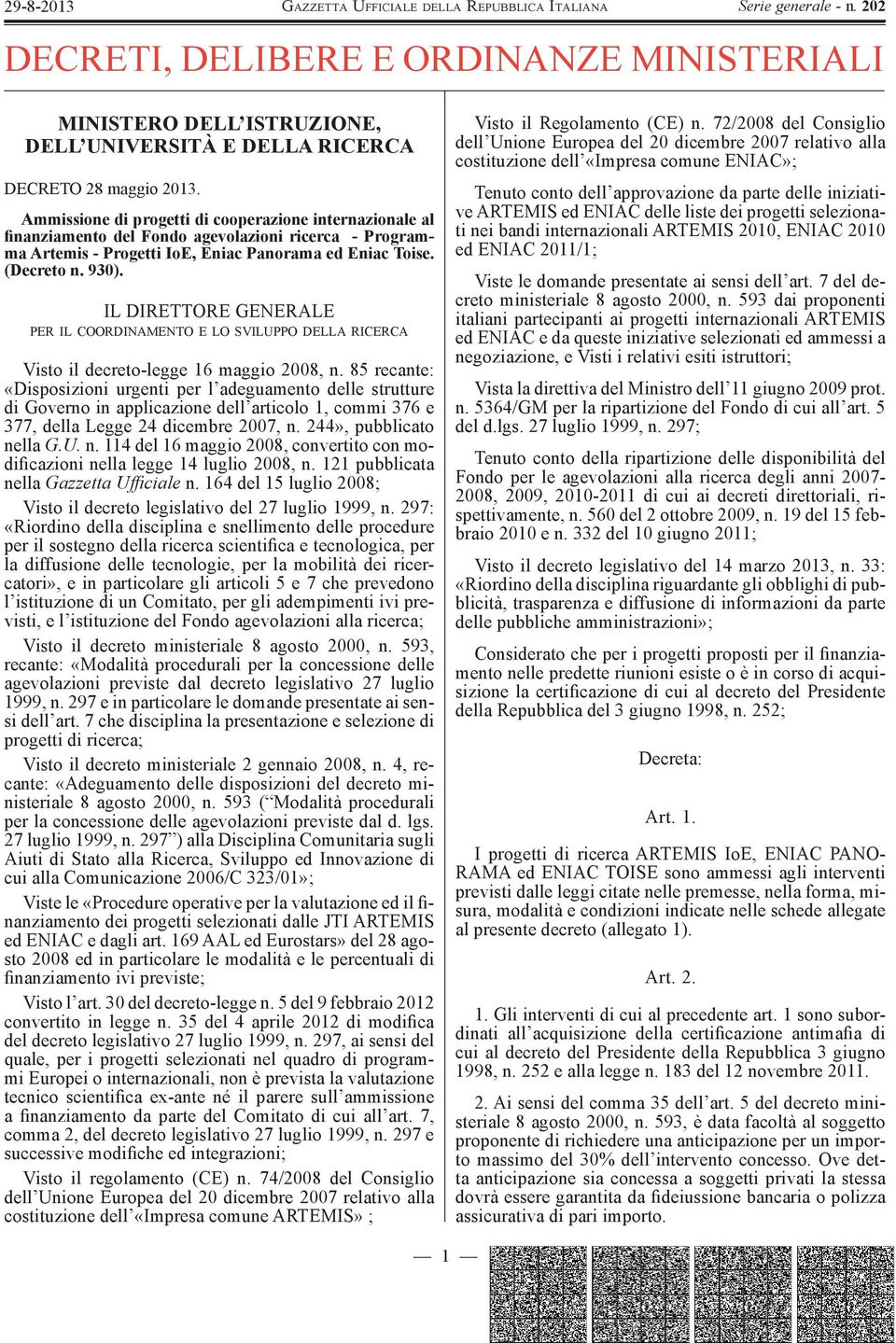 IL DIRETTORE GENERALE PER IL COORDINAMENTO E LO SVILUPPO DELLA RICERCA Visto il decreto-legge 16 maggio 2008, n.