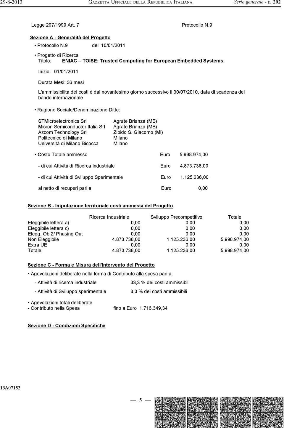 STMicroelectronics Srl Micron Semiconductor Italia Srl Azcom Technology Srl Politecnico di Milano Università di Milano Bicocca Agrate Brianza (MB) Agrate Brianza (MB) Zibido S.