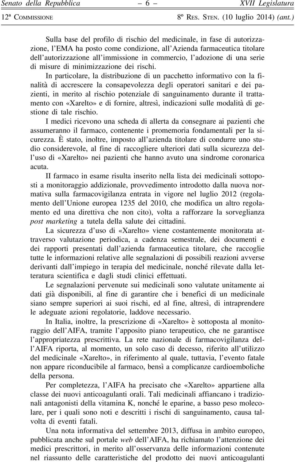 In particolare, la distribuzione di un pacchetto informativo con la finalità di accrescere la consapevolezza degli operatori sanitari e dei pazienti, in merito al rischio potenziale di sanguinamento