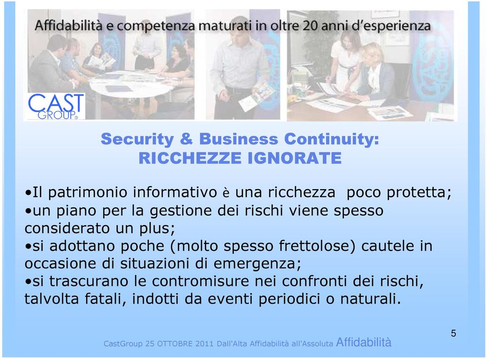 poche (molto spesso frettolose) cautele in occasione di situazioni di emergenza; si trascurano