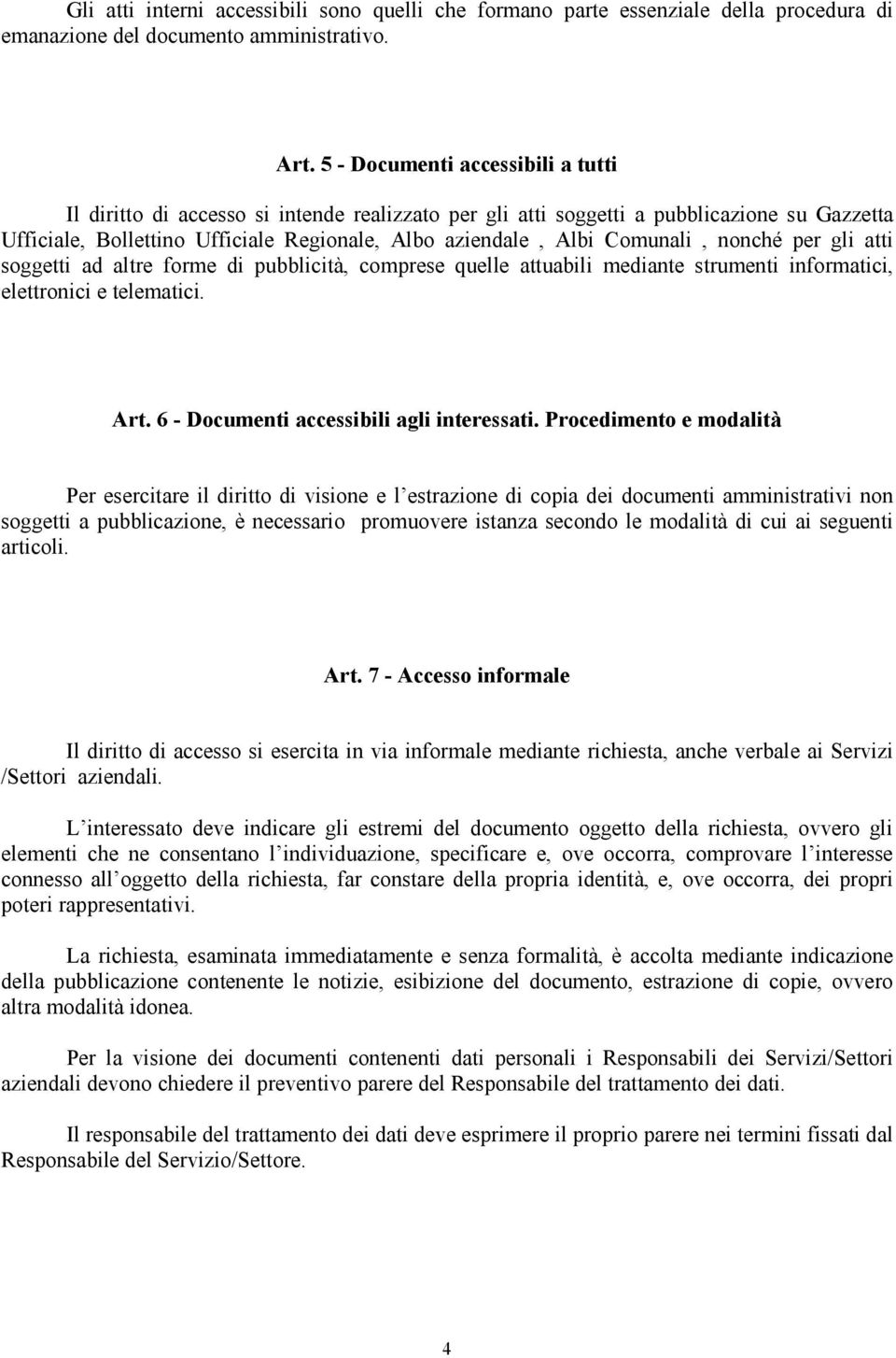 Comunali, nonché per gli atti soggetti ad altre forme di pubblicità, comprese quelle attuabili mediante strumenti informatici, elettronici e telematici. Art.