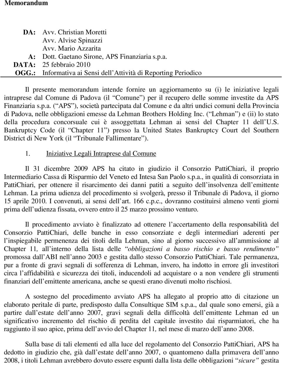 recupero delle somme investite da APS Finanziaria s.p.a. ( APS ), società partecipata dal Comune e da altri undici comuni della Provincia di Padova, nelle obbligazioni emesse da Lehman Brothers Holding Inc.